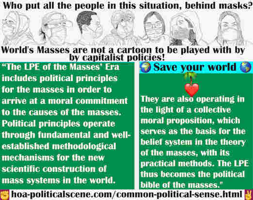 hoa-politicalscene.com/world-social-revolution.html - World Social Revolution: LPE of the Masses' Era includes political principles for people to arrive at a moral commitment to the masses cause.