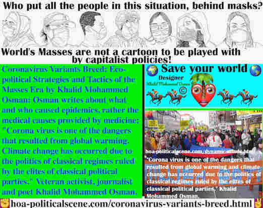 hoa-politicalscene.com/coronavirus-variants-breed.html - Corona virus has resulted from global warming. which has occurred due to the politics of classical regimes ruled by elites of classic parties.