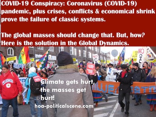 COVID-19 Conspiracy: Coronavirus pandemic, plus crises, conflicts & economical shrink prove the failure of classic systems. The global masses must change that. 