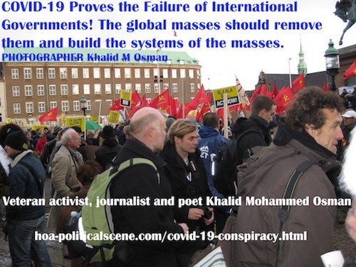hoa-politicalscene.com/covid-19-conspiracy.html - COVID-19 Conspiracy: COVID-19 Proves the Failure of International Governments! Veteran activist, journalist & poet Khalid Mohammed Osman.
