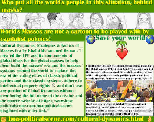 hoa-politicalscene.com/cultural-dynamics.html - Cultural Dynamics: I created the LPE & its components of global ideas for global masses to help them build masses' era & global masses' systems.