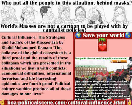 hoa-politicalscene.com/cultural-influence.html - Cultural Influence: The collapse of the global ecosystem is a third proof & the results of these collapses are presented in the situations we live.