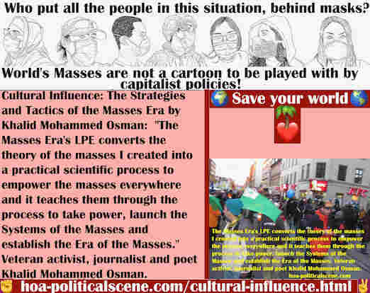 hoa-politicalscene.com/cultural-influence.html - Cultural Influence: Masses Era's LPE converts theory of the masses I created into a practical scientific process to empower the masses to take power.