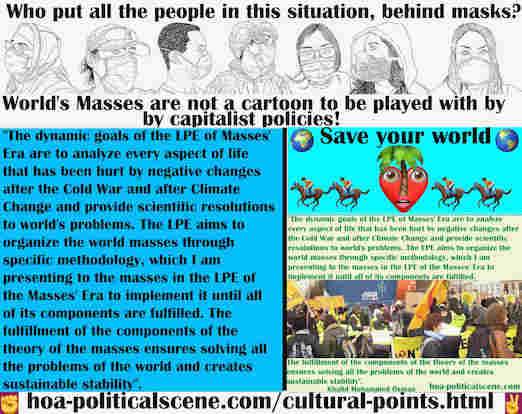 hoa-politicalscene.com/cultural-points.html - Cultural Points: The goals of the LPE of masses' era are to provide scientific resolutions to world's problems & organize the world's masses.