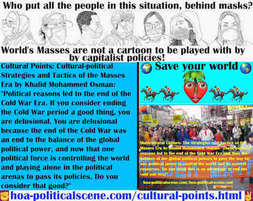 hoa-politicalscene.com/cultural-points.html - Cultural Points: Political reasons led to the end of Cold War Era, the balance of the global political power and the global warming with its pandemics.