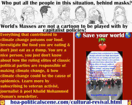 hoa-politicalscene.com/cultural-revival.html - Cultural Revival: Everything that contributed to climate change poisons our food. Investigate the food you are eating and take your government down.