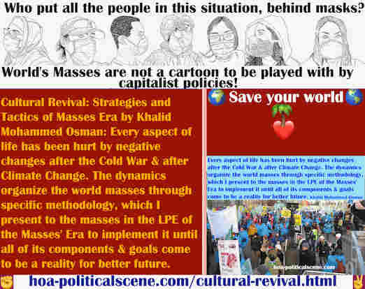 hoa-politicalscene.com/cultural-revival.html - Cultural Revival: Every aspect of life is hurt by ending Cold War & Climate Change. The dynamics organize the world masses to solve these problems.