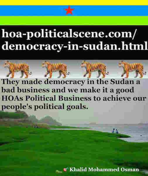 hoa-politicalscene.com/democracy-in-sudan.html - Democracy in Sudan: in ta political quote by Sudanese journalist, columnist and political analyst Khalid Mohummed Osman.