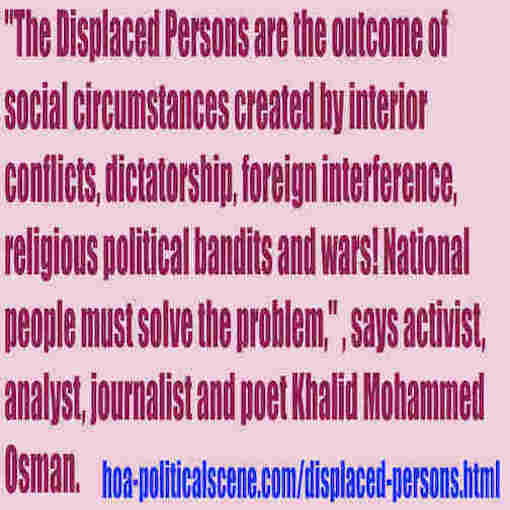 The Displaced Persons are the outcome of interior conflicts, dictatorship, foreign interference, religious political bandits and wars! Nationals must solve this