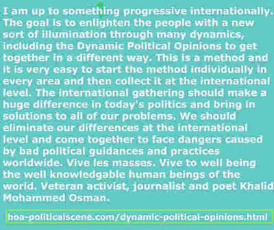 Dynamic Political Opinions: of veteran activist, journalist, poet and visionary Khalid Mohammed Osman to change the classical political parties' systems to the masses'.
