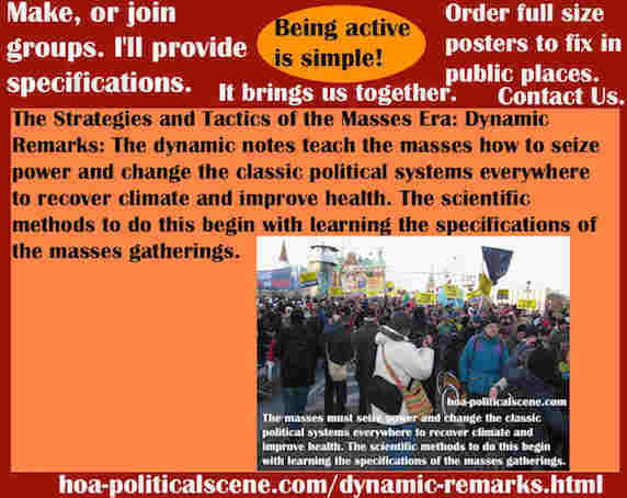 hoa-politicalscene.com/dynamic-remarks.html - Strategies & Tactics of Masses Era: Dynamic Remarks: Masses, seize power & change classic political systems to recover climate & improve health.