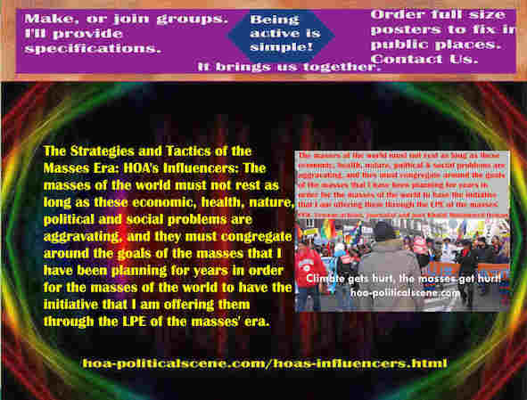 hoa-politicalscene.com/hoas-influencers.html - Strategies & Tactics of Masses Era: HOA's Influencers: World masses must not rest as economic, health, nature, political problems are exacerbating.