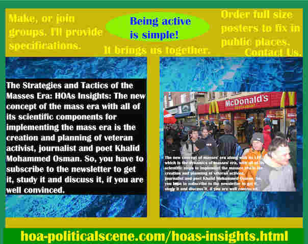 hoa-politicalscene.com/hoas-insights.html - Strategies & Tactics of Masses Era: HOA's Insights: Mass era new concept & components to implement mass era, created by activist Khalid Mohammed Osman. ®