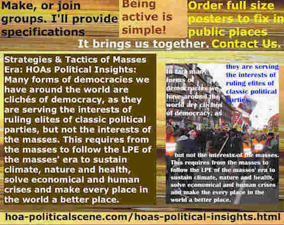 hoa-politicalscene.com/hoas-political-insights.html - Strategies & Tactics of Masses Era: HOA's Political Insights: Many forms of democracies are clichés democracy, serving classic parties interests.