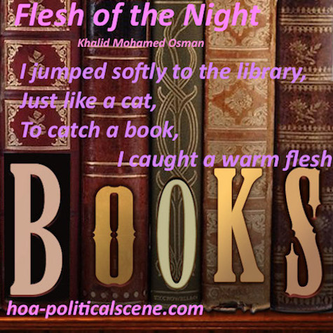 hoa-politicalscene.com/english-hoas-poetry.html - HOAs Poetry Posters: Poem snippet from "Flesh of the Night" by poet & journalist Khalid Mohammed Osman on genre books in the poet's library.