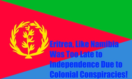 Eritrea Was Too Late to Independence Due to Colonial Conspiracies: Eritrean flag with a title of this page in the first phrase.