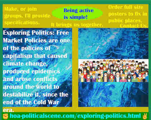 hoa-politicalscene.com/exploring-politics.html - Exploring Politics: Free Market Policies are one of the policies of capitalism that caused climate change, produced epidemics and arose conflicts.