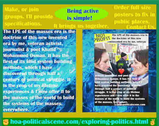 hoa-politicalscene.com/exploring-politics.html - Exploring Politics: LPE of the masses era is the doctrine of this new invented era by me, veteran activist, journalist and poet Khalid Mohammed Osman.