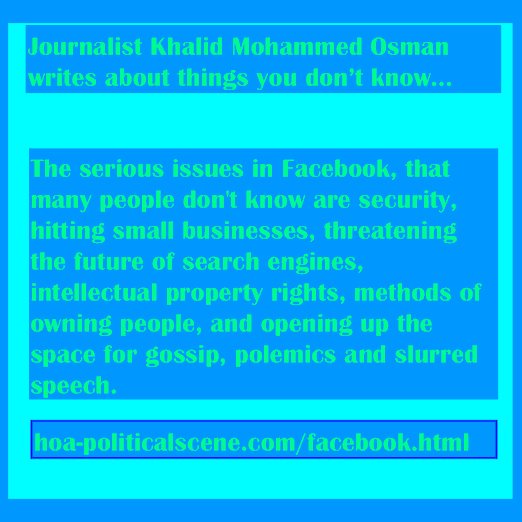 hoa-politicalscene.com/facebook.html - FaceBook: The serious issues, that many people don't know are security, hitting small businesses, threatening the future of search engines, gossip & polemics.