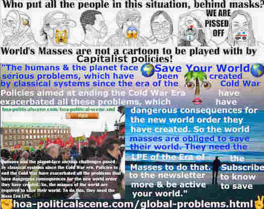 Hoarded Political Sense Can Dissolve Parliaments and Develop Life: The humans and the planet face serious problems, which have been created by classical systems since the time of the Cold War. Policies aimed at ending the Cold War Era have exacerbated all these problems, which have dangerous consequences for the new world order they have created.