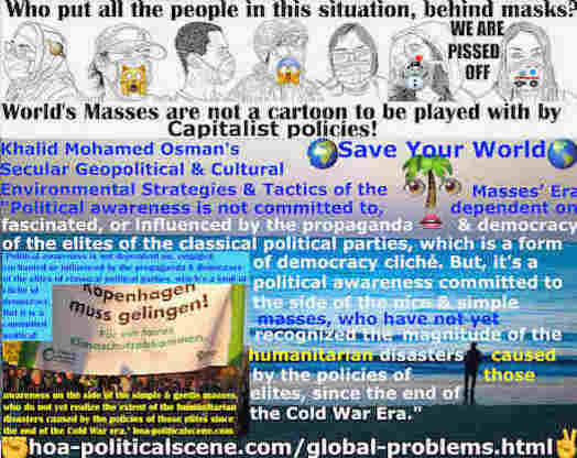 Build Yourself a System of Power: Socialist Dynamics: Political awareness is not committed to, dependent on, fascinated, or influenced by the propaganda and democracy of the elites of the classical political parties, which is a form of democracy cliché. But, it is a political awareness committed to the side of the nice and simple masses, who have not yet recognized the magnitude of the humanitarian disasters caused by the policies of those elites, since the end of the Cold War Era.