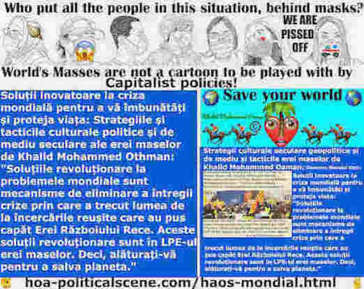 hoa-politicalscene.com/haos-mondial.html: Haos Mondial Romanian: Soluțiile revoluționare la problemele mondiale sunt mecanisme de eliminare a întregii crize prin care a trecut lumea de la ...