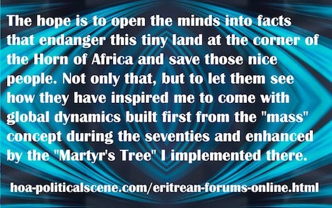 HOA Eritrean Political Forums Online Bring You Back to Nationality: Hope to open the minds into facts that endanger this tiny land at the corner of Horn of Africa & save those nice people.