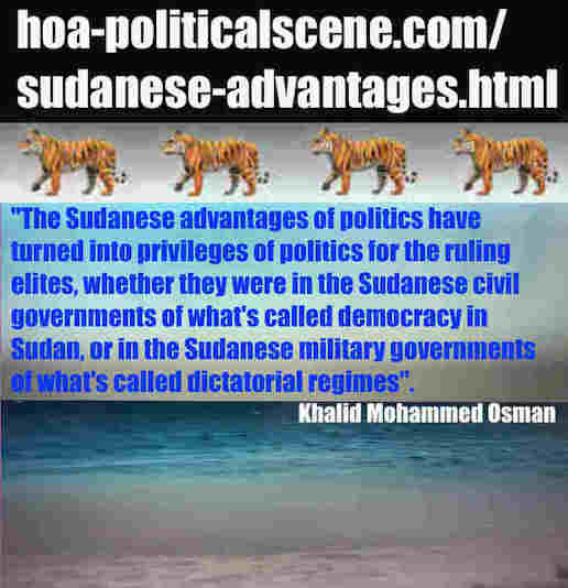 hoa-politicalscene.com/sudanese-advantages.html: Sudanese Advantages: فوائد السياسة السودانية. Khalid Mohammed Osman's political sayings in English 2. أقوال سياسية لخالد محمد عثمان بالانجليزية.