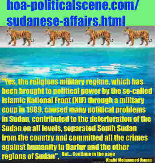hoa-politicalscene.com/sudanese-affairs.html: Sudanese Affairs: قضايا سودانية. Khalid Mohammed Osman's political sayings in English 2. أقوال سياسية لخالد محمد عثمان بالانجليزية.