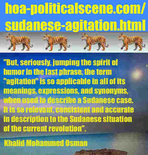 hoa-politicalscene.com/sudanese-agitation.html: Sudanese Agitation: إثارة سودانية. Khalid Mohammed Osman's political sayings in English 2. أقوال سياسية لخالد محمد عثمان.