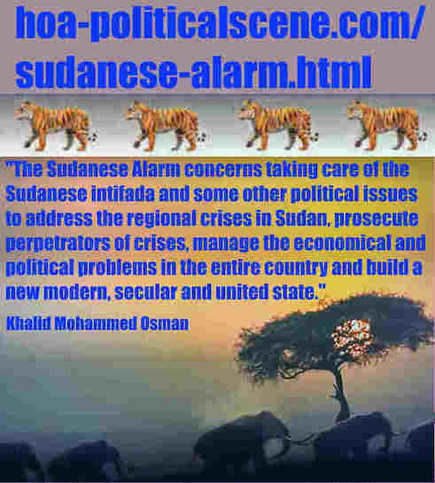 hoa-politicalscene.com/sudanese-alarm.html: Sudanese Alarm: إنذار سوداني. Khalid Mohammed Osman's political quotes in English 1. أقوال سياسية لخالد محمد عثمان بالانجليزية.