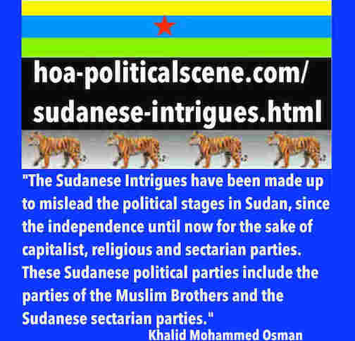 hoa-politicalscene.com/sudanese-intrigues.html: Sudanese Intrigues: مكائد سودانية. Khalid Mohammed Osman's political quotes in English 2. أقوال سياسية لخالد محمد عثمان.