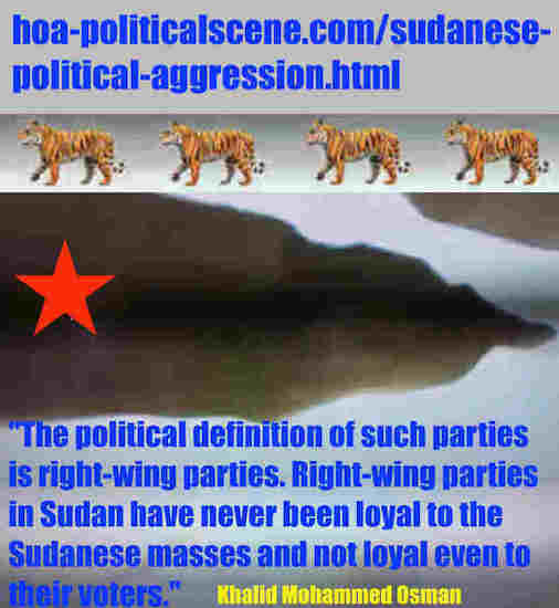 hoa-politicalscene.com/sudanese-political-aggression.html: Sudanese Political Aggression: إعتداء سوداني. Khalid Mohammed Osman's political sayings in English 2. أقوال سياسية لخالد محمد عثمان.