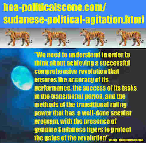 hoa-politicalscene.com/sudanese-political-agitation.html: Sudanese Political Agitation: إثارة سياسية سودانية. Khalid Mohammed Osman's political sayings in English 2. أقوال سياسية لخالد محمد عثمان.