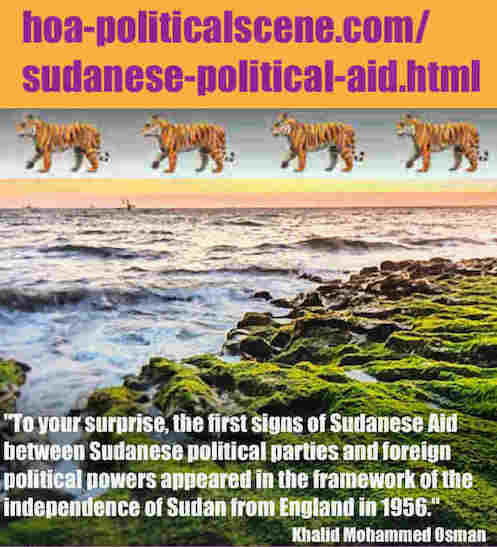 hoa-politicalscene.com/sudanese-political-aid.html: Sudanese Political Aid: معاونة سياسية سودانية. Khalid Mohammed Osman's political English sayings 3. أقوال سياسية لخالد محمد عثمان باللغة الانجليزية.