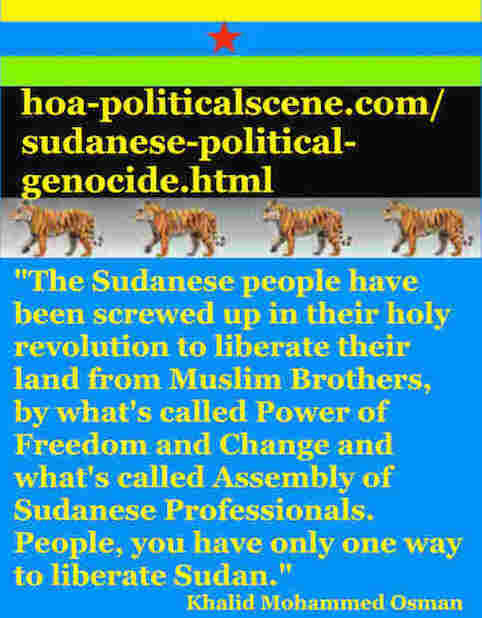 hoa-politicalscene.com/sudanese-political-genocide.html: Sudanese Political Genocide: إبادة جماعية سياسية. Khalid Mohammed Osman's political quotes in English 2. أقوال سياسية لخالد محمد عثمان.