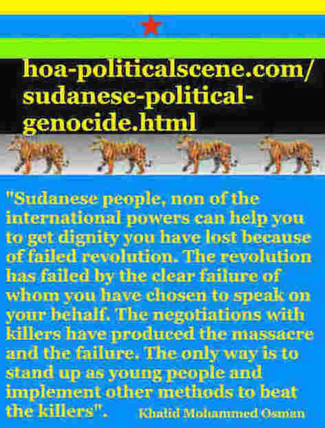 hoa-politicalscene.com/sudanese-political-genocide.html: Sudanese Political Genocide: مذبحة سياسية سودانية. Khalid Mohammed Osman's political quotes in English 3. أقوال سياسية لخالد محمد عثمان.