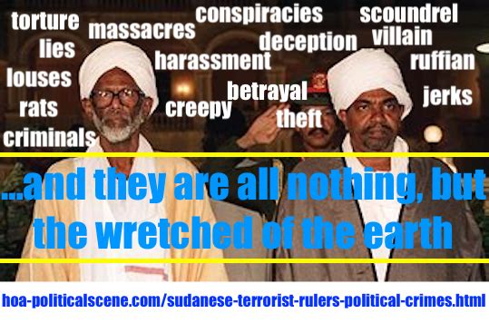 hoa-politicalscene.com/sudanese-terrorist-rulers-political-crimes.html - Sudanese Terrorist Rulers' Political Crimes committed by Hassan Abdullah al Turabi, his terrorist party and Omar al Bashir.