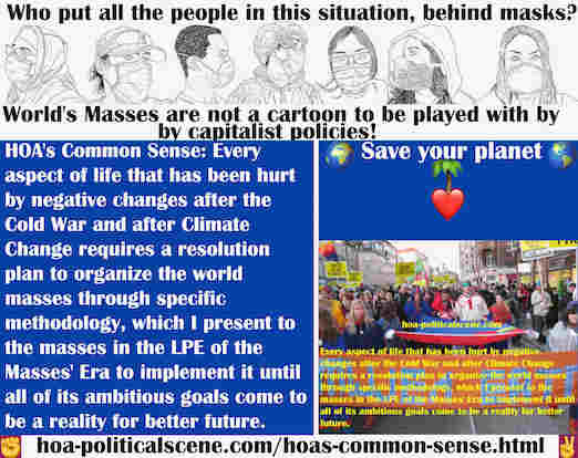 hoa-politicalscene.com/hoas-common-sense.html - HOA's Common Sense: Every aspect of life that has been hurt by negative changes after the Cold War and after Climate Change requires a resolution plan.