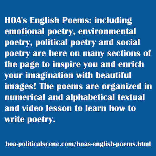 HOA's English Poems include emotional poetry, environmental poetry, political poetry and social poetry. Inspire and enrich your imagination by beautiful images!