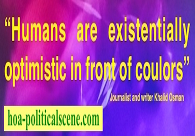 hoa-politicalscene.com - HOAs Literature: Inspirational quote, "Humans are Existentially Optimistic in Front of Colors", by journalist, poet & writer Khalid Mohammed Osman on beautiful design.