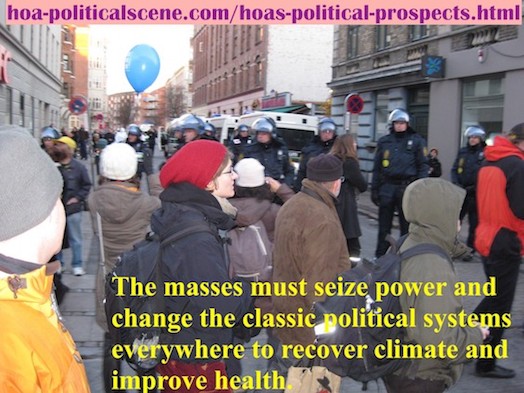 hoa-politicalscene.com/hoas-political-prospects.html - HOA's Political Prospects: Masses must seize power and change the classic political systems everywhere to recover climate, improve health.