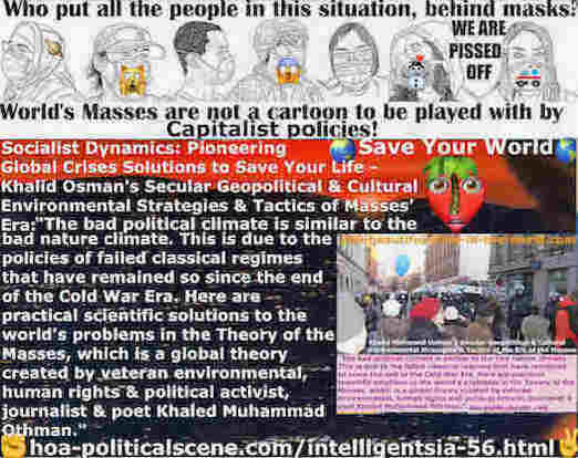 Intelligentsia 57 Captures Your Mind to Make You Intuitional: Bad political climate is similar to bad nature climate. This is due to the policies of failed classical regimes.