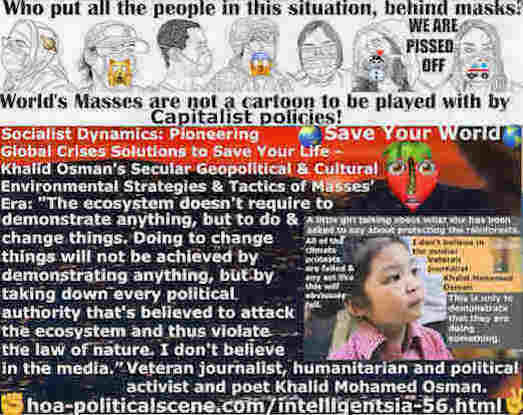 Hoarded Political Sense Can Dissolve Parliaments and Develop Life: The ecosystem doesn't require to demonstrate anything, but to do & change things. Doing to change things will not be achieved by demonstrating anything, but by taking down every political authority that's believed to attack the ecosystem and thus violate the law of nature. I don't believe in the media.