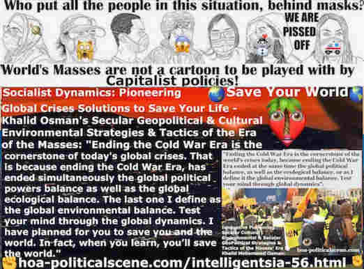 hoa-politicalscene.com/intelligentsia-56.html: Intelligentsia 56: Ending the Cold War Era is the cornerstone of today's global crises, because it has ended global political powers balance