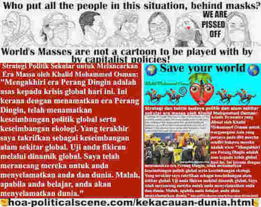 Mengakhiri era Perang Dingin adalah asas kepada krisis global hari ini. Ini kerana dengan menamatkan era Perang Dingin, telah menamatkan keseimbangan politik global serta keseimbangan ekologi.