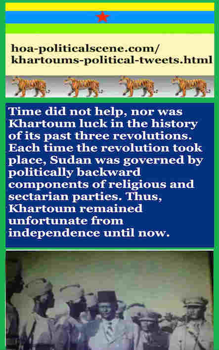 hoa-politicalscene.com/khartoums-political-tweets.html: Khartoum's Political Tweets: A political quote by Sudanese columnist journalist and political analyst Khalid Mohammed Osman in English 789.