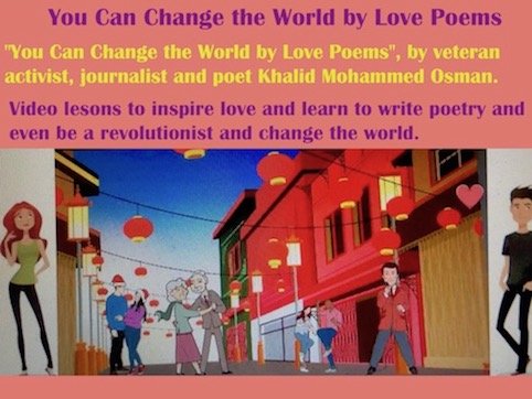 hoa-politicalscene.com/love-poems.html - Love Poems: "You Can Change the World by Love Poems", by veteran activist, journalist and poet Khalid Mohammed Osman.