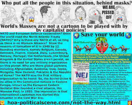 hoa-politicalscene.com/not-the-way.html: NATO and European defence cooperation? Does the world need North Atlantic Treaty (NATO)? Why is there any NATO at all, as long as there is no Warsaw Alliance?