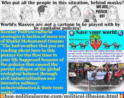 Political Illusion of Mass Media: The bad weather happened because of the policies that caused the partial collapse of the global ecological balance. The solution of climate change is on the HOA Political Scene Network.